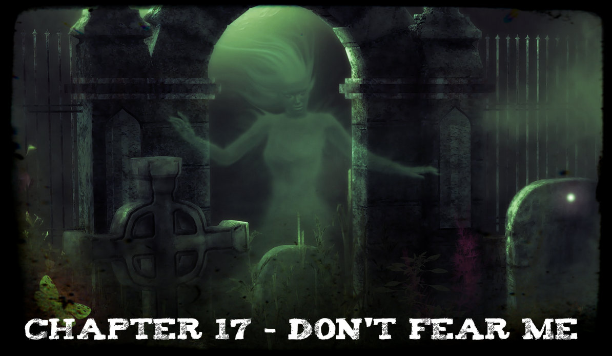 Chapter 17 - Don't Fear Me