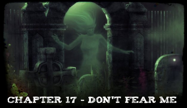 Chapter 17 - Don't Fear Me