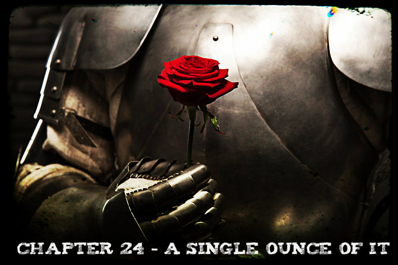 Chapter 24 - A Single Ounce of It