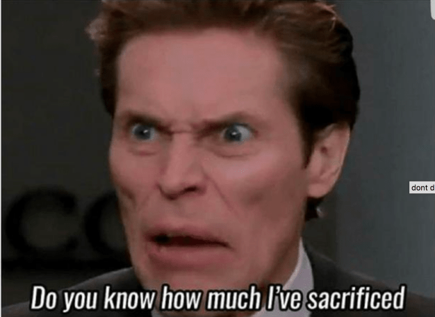 How much I've sacrificed